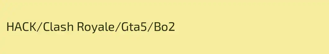 HACK/Clash Royale/Gta5/Bo2